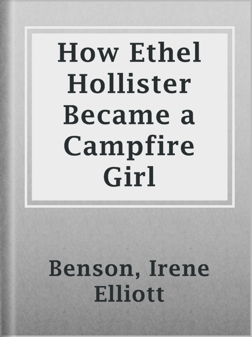 Title details for How Ethel Hollister Became a Campfire Girl by Irene Elliott Benson - Available